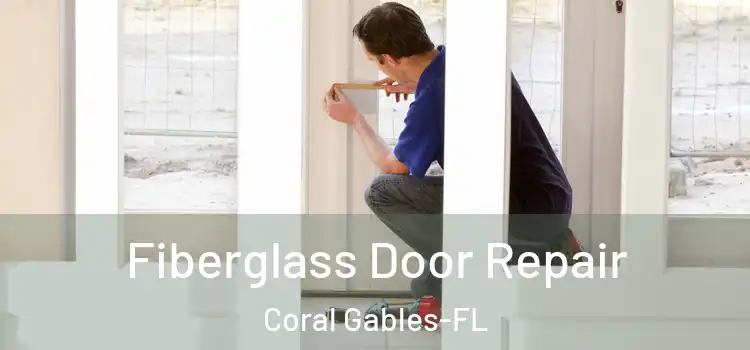  Fiberglass Door Repair Coral Gables-FL